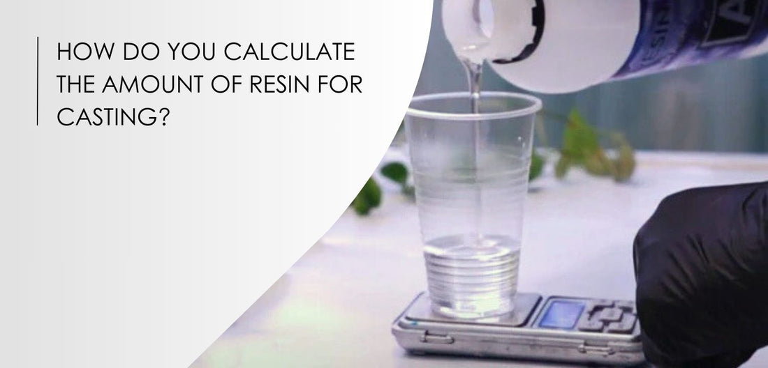 How do you calculate the required amount of resin for casting? How do you calculate the required amount of resin for casting?