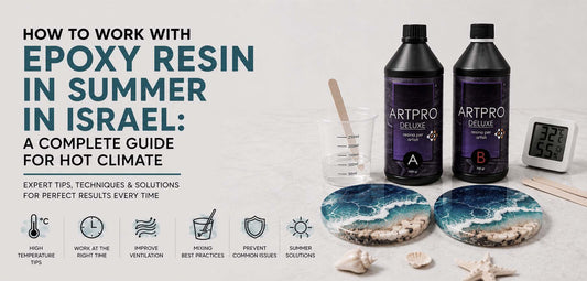 How to Work with Epoxy Resin in Summer in Israel – ArtPro Deluxe epoxy resin guide
